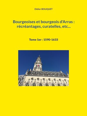 cover image of Bourgeoises et bourgeois d'Arras --récréantages, curatelles, etc...